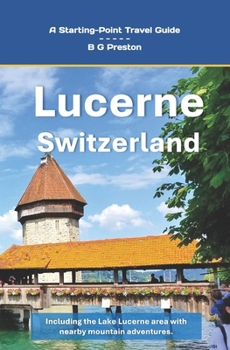 Paperback Lucerne, Switzerland: Plus the Lake Lucerne Area Book