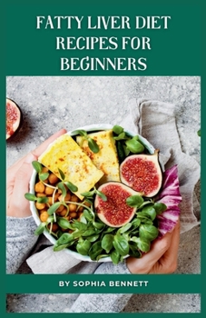 Paperback Fatty Liver Diet Recipes for Beginners: Flavorful Recipes to Help You Improve Your Liver Health Book