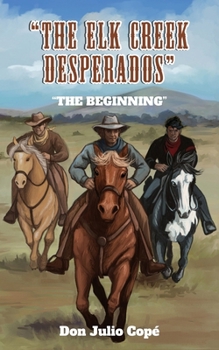 Paperback The Elk Creek Desperados: The Beginning Book