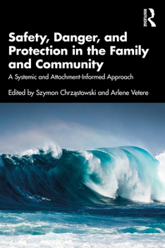 Paperback Safety, Danger, and Protection in the Family and Community: A Systemic and Attachment-Informed Approach Book