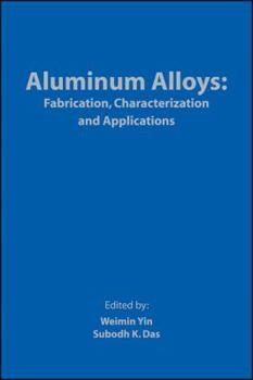 Aluminum Alloys: Fabrication, Characterization and Applications