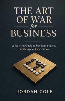 The Art of War for Business: A Practical Guide to Sun Tzu's Strategy in the Age of Competition