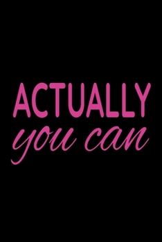 Actually You Can: Inspirational Quote Journal