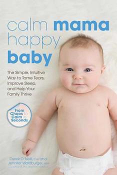 Paperback Calm Mama, Happy Baby: The Simple, Intuitive Way to Tame Tears, Improve Sleep, and Help Your Family Thrive Book