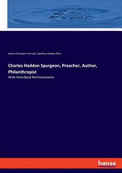 Paperback Charles Haddon Spurgeon, Preacher, Author, Philanthropist: With Anecdotal Reminiscences Book