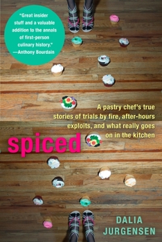 Paperback Spiced: A Pastry Chef's True Stories of Trails by Fire, After-Hours Exploits, and What Really Goes on in the Kitchen Book