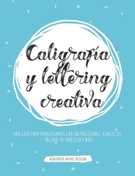 Paperback Caligrafía y lettering creativa: Una guía para principiantes con instrucciones, ejercicios, páginas de práctica y más! [Spanish] Book