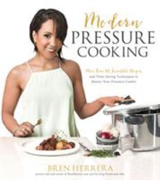 Hardcover Modern Pressure Cooking: More Than 100 Incredible Recipes and Time-Saving Techniques to Master Your Pressure Cooker Book