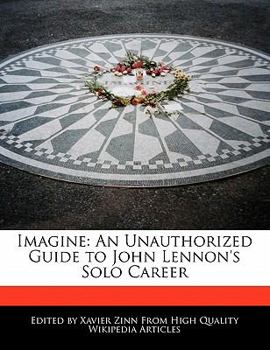 Imagine : An Unauthorized Guide to John Lennon's Solo Career