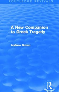 A New Companion to Greek Tragedy: A Handbook for Those Reading the Plays in Translation