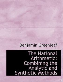 Paperback The National Arithmetic: Combining the Analytic and Synthetic Methods (Large Print Edition) [Large Print] Book