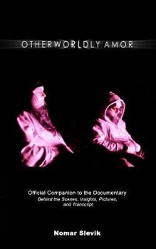 Paperback Otherworldly Amor: The Official Companion to the Documentary: Behind the Scenes, Insights, Pictures and Transcript Book