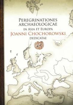Hardcover Peregrinationes Archaeologicae in Asia Et Europa / Joanni Chochorowski Dedicatae [Polish] Book