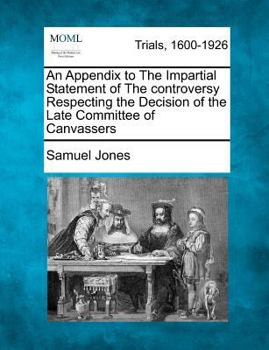Paperback An Appendix to the Impartial Statement of the Controversy Respecting the Decision of the Late Committee of Canvassers Book