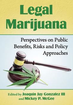 Paperback Legal Marijuana: Perspectives on Public Benefits, Risks and Policy Approaches Book