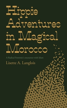 Paperback Hippie Adventures in Magical Morocco: A Radical Feminist's encounter with Islam Book