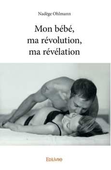 Paperback Mon bébé, ma révolution, ma révélation [French] Book