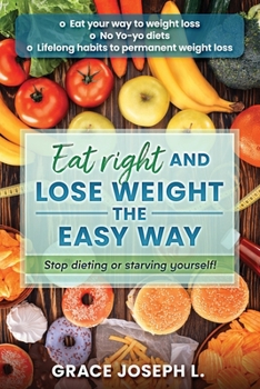 Paperback Eat right and Lose Weight the easy way: Stop dieting or starving yourself! Book