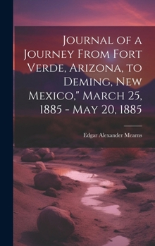 Hardcover Journal of a Journey From Fort Verde, Arizona, to Deming, New Mexico," March 25, 1885 - May 20, 1885 Book