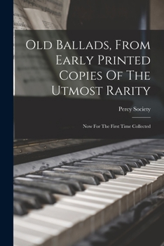 Old Ballads, from Early Printed Copies of the Utmost Rarity: Now for the First Time Collected - Primary Source Edition