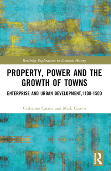 Paperback Property, Power and the Growth of Towns: Enterprise and Urban Development,1100-1500 Book