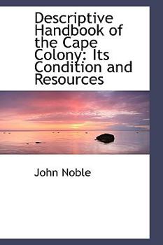 Paperback Descriptive Handbook of the Cape Colony: Its Condition and Resources Book