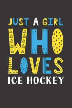 Paperback Just A Girl Who Loves Ice Hockey: Funny Ice Hockey Lovers Girl Women Gifts Lined Journal Notebook 6x9 120 Pages Book