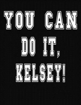 Paperback You Can Do It, Kelsey!: College Ruled Notebook Journal for Kelsey Book