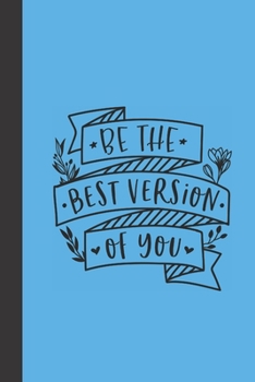 be the best version of you: small lined Motivational Quotes Notebook / Travel Journal to write in (6'' x 9'') 120 pages