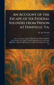 An Account of the Escape of Six Federal Soldiers From Prison at Danville, Va.
