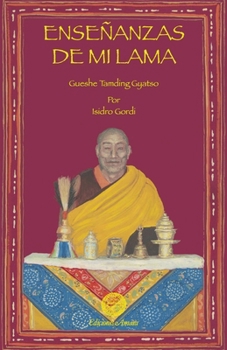 Enseñanzas de mi Lama: enseñanzas orales de Gueshe Tamding Gyatso (Spanish Edition)