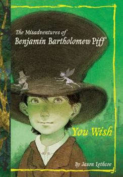 You Wish (The Misadventures of Benjamin Bartholomew Piff, #1) - Book #1 of the Misadventures of Benjamin Bartholomew Piff