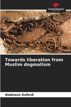 Paperback Towards liberation from Muslim dogmatism Book