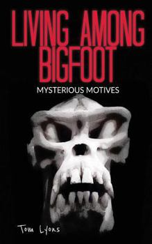 Paperback Living Among Bigfoot: Mysterious Motives Book