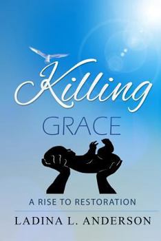 Paperback Killing Grace: A Rise To Restoration Book