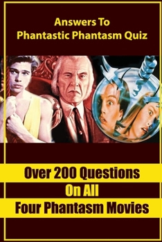 Paperback Over 200 Questions On All Four Phantasm Movies: Answers To Phantastic Phantasm Quiz Book