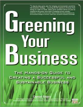 Paperback Greening Your Business: A Hands-On Guide to Creating a Successful and Sustainable Business [With CDROM] Book