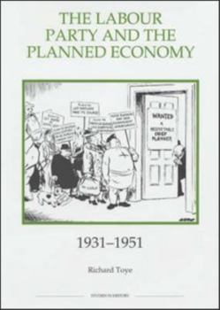 The Labour Party and the Planned Economy, 1931-1951 (Royal Historical Society Studies in History New Series) - Book  of the Royal Historical Society Studies in History New