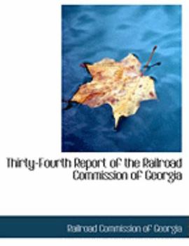 Paperback Thirty-Fourth Report of the Railroad Commission of Georgia [Large Print] Book