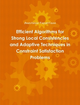 Paperback Efficient Algorithms for Strong Local Consistencies and Adaptive Techniques in Constraint Satisfaction Problems Book