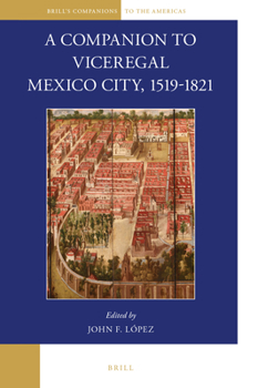 Hardcover A Companion to Viceregal Mexico City, 1519-1821 Book