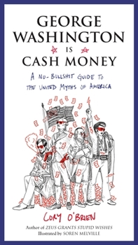 Paperback George Washington Is Cash Money: A No-Bullshit Guide to the United Myths of America Book