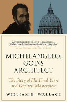 Paperback Michelangelo, God's Architect: The Story of His Final Years and Greatest Masterpiece Book