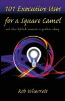 Paperback 101 Executive Uses for a Square Camel: and other lightbulb moments in problem solving Book