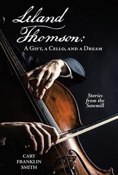 Hardcover Leland Thomson: A Gift, a Cello, and a Dream Book