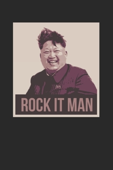 Rock it Man: Notebook Notizbuch Blanko Blank Leere Seiten A5 I Tagebuch I Diktator I Meme I Kim jong un I Satire I Parodie I Nordkorea I Schwarzer Humor I Rocketman