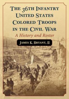 Paperback The 36th Infantry United States Colored Troops in the Civil War: A History and Roster Book