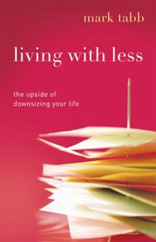 Paperback Living with Less: The Upside of Downsizing Your Life Book