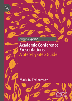Hardcover Academic Conference Presentations: A Step-By-Step Guide Book