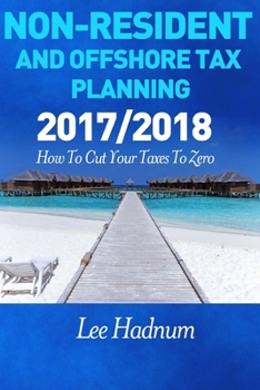 Paperback Non Resident & Offshore Tax Planning: 2017/2018: How To Cut Your Tax To Zero Book